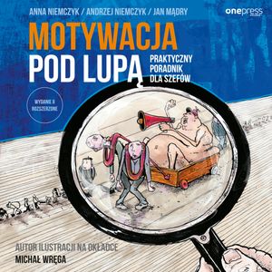 Motywacja pod lupą. Praktyczny poradnik dla szefów. Wydanie II rozszerzone – okładka audiobooka, autor Andrzej Niemczyk, Anna Niemczyk, Jan Mądry, Michał Wręga