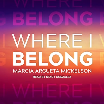 Where I Belong – omslag til lydbogen af Marcia Argueta Mickelson