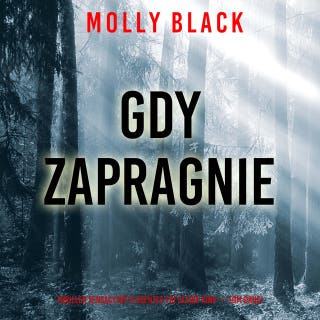 Gdy zapragnie (Thriller sensacyjny o agentce FBI Claire King — Tom drugi) – okładka audiobooka, autor Molly Black