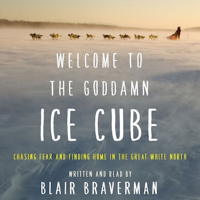 Welcome to the Goddamn Ice Cube – omslag van het luisterboek van Blair Braverman