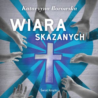 Wiara skazanych – okładka audiobooka, autor Katarzyna Borowska