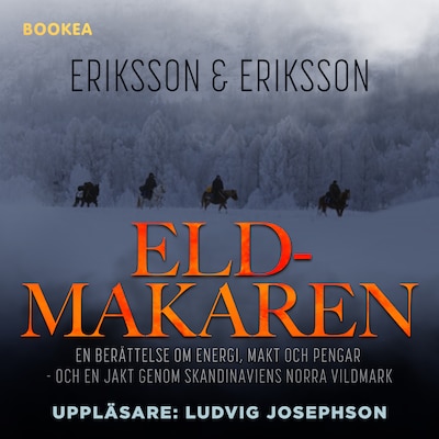 Eldmakaren : en berättelse om energi, makt och pengar och en jakt genom skandinaviens norra vildmark