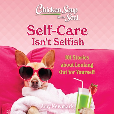 Chicken Soup for the Soul: Self-Care Isn't Selfish – omslag til lydbogen af Amy Newmark