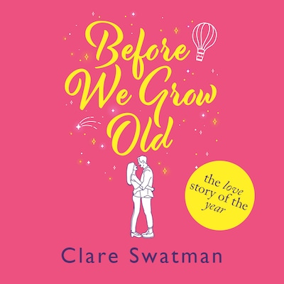Before We Grow Old - The love story that everyone will be talking about (Unabridged)