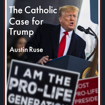The Catholic Case for Trump – omslag til lydbogen af Austin Ruse