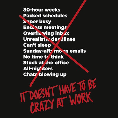 It Doesn’t Have to Be Crazy at Work