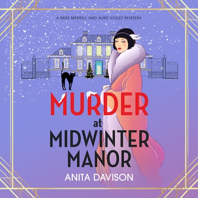 Murder at Midwinter Manor - Miss Merrill and Aunt Violet Mysteries - The BRAND NEW festive instalment in Anita Davison's page-turning historical cozy mystery series for Christmas 2024, Book 3 (Unabridged)