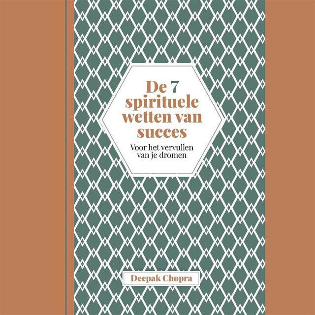 De 7 spirituele wetten van succes: Een praktische gids voor het vervullen van uw dromen - Gebaseerd op Leven in overvloed