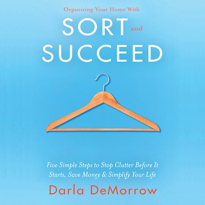 Organizing Your Home with SORT and SUCCEED