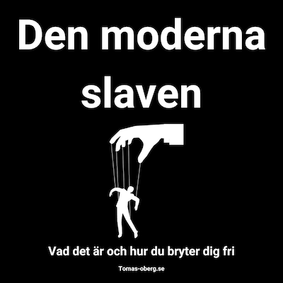 Den moderna slaven och hur du bryter dig fri