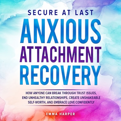 Secure at Last - Anxious Attachment Recovery – omslag til lydbogen af Emma Harper