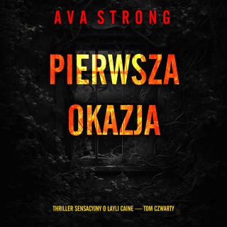 Pierwsza okazja (Thriller sensacyjny o Layli Caine — Tom czwarty) – okładka audiobooka, autor Ava Strong
