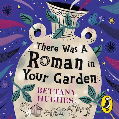There Was a Roman in Your Garden – omslag til lydbogen af Bettany Hughes