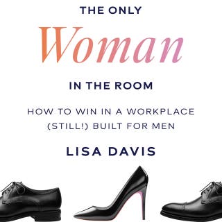 The Only Woman in the Room: How to Win in a Workplace (Still!) Built for Men