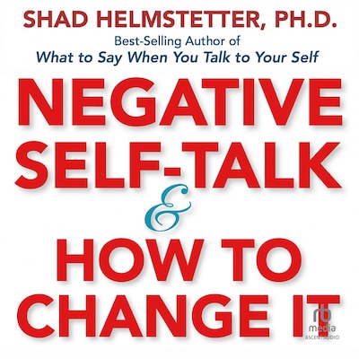 Negative Self-Talk and How to Change It – omslag til lydbogen af Shad Helmstetter, Ph.D.