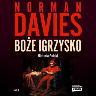 Boże Igrzysko. Od początków do roku 1795 – okładka audiobooka, autor Norman Davies