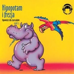 Opowieści dla starszaków. Hipopotam i frezja. Część 2 – okładka audiobooka, autor Autor zbiorowy