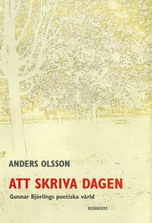 Att skriva dagen : Gunnar Björlings poetiska värld – omslag till ljudboken av Anders Olsson