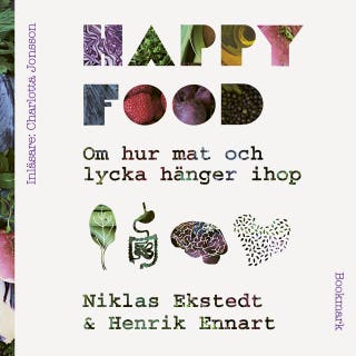 Happy Food - Om hur mat och lycka hänger ihop