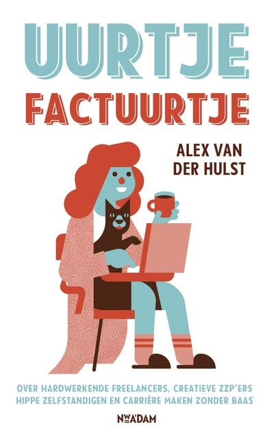 Uurtje factuurtje: over hardwerkende freelancers, creatieve ZZP'ers, hippe zelfstandigen en carrière maken zonder baas