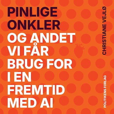 Pinlige onkler - og andet vi får brug for i en fremtid med AI