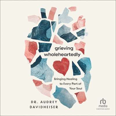 Grieving Wholeheartedly – omslag til lydbogen af Dr. Audrey Davidheiser