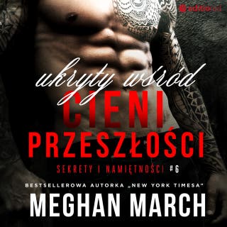 Ukryty wśród cieni przeszłości. Sekrety i namiętności #6 – okładka audiobooka, autor Meghan March
