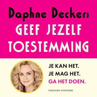 Geef jezelf toestemming: Je kan het. Je mag het. Ga het doen. – omslag van het luisterboek van Daphne Deckers