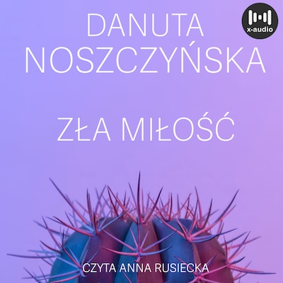Zła miłość – okładka audiobooka, autor Danuta Noszczyńska