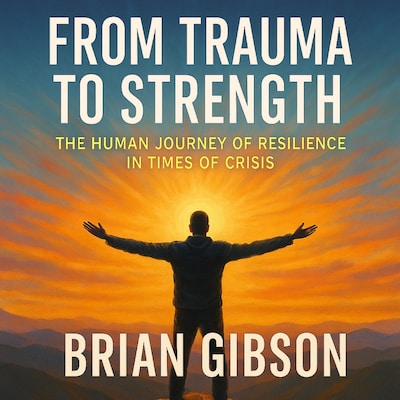 From Trauma to Strength – omslag til lydbogen af Brian Gibson