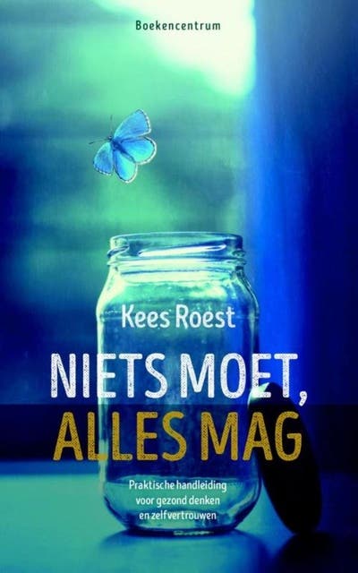 Niets moet, alles mag: praktische handleiding voor gezond denken en zelfvertrouwen – omslag van het luisterboek van Kees Roest