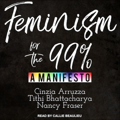 Feminism for the 99% – omslag til lydbogen af Cinzia Arruzza, Tithi Bhattacharya, Nancy Fraser
