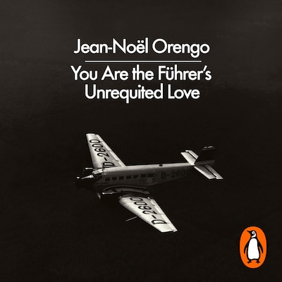 You Are the Führer's Unrequited Love – omslag til lydbogen af Jean-Noël Orengo