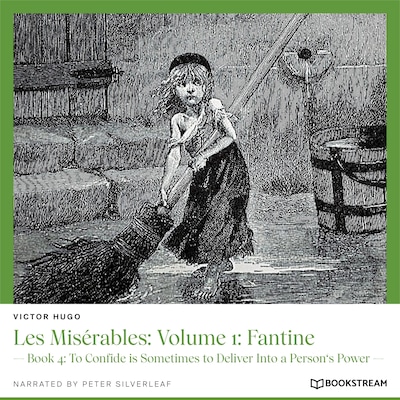 Les Misérables, Volume 1: Fantine - Book 4: To Confide Is Sometimes to Deliver into a Person's Power