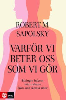 Varför vi beter oss som vi gör : biologin bakom människans bästa och sämsta – omslag till ljudboken av Robert M. Sapolsky
