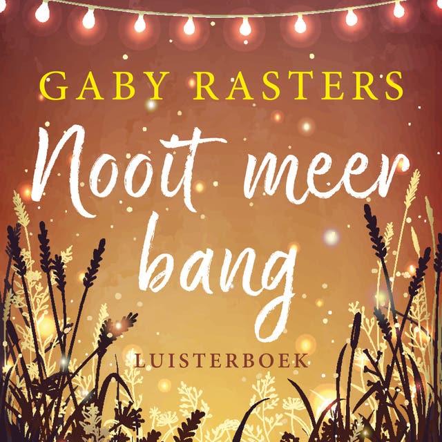 Nooit meer bang: Het begin van een zoektocht. Naar liefde, naar hoop, en naar haarzelf