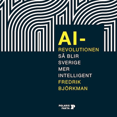 AI-revolutionen: så blir Sverige mer intelligent – omslag till ljudboken av Fredrik Björkman