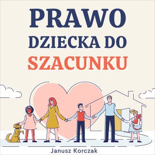 Prawo dziecka do szacunku – okładka audiobooka, autor Janusz Korczak