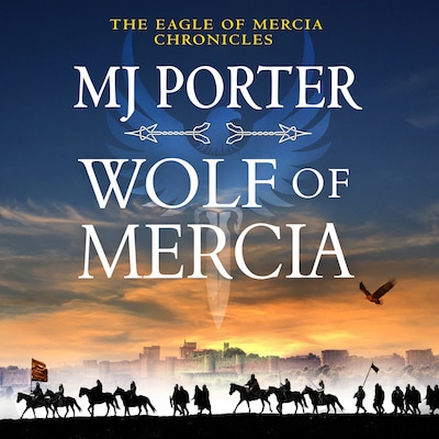 Wolf of Mercia - The Eagle of Mercia Chronicles - The action-packed historical thriller from MJ Porter, Book 2 (Unabridged) – omslag til lydbogen af MJ Porter