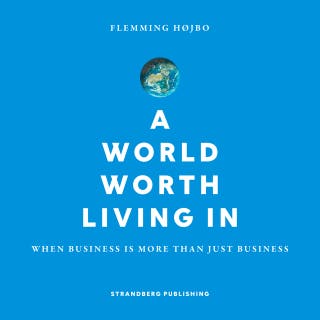 A world worth living in: When business is more than just business – omslag til lydbogen af Flemming Højbo