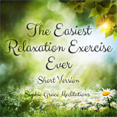 The Easiest Relaxation Exercise Ever. Short Version – omslag til lydbogen af Sophie Påhlsson, Sophie Grace Meditations