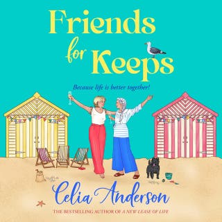 Friends for Keeps: A BRAND NEW uplifting and witty story about friendship and fresh starts from Celia Anderson