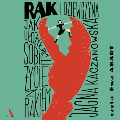 Rak i dziewczyna. Jak ułożyłam sobie życie z rakiem – okładka audiobooka, autor Kaczanowska Jagna