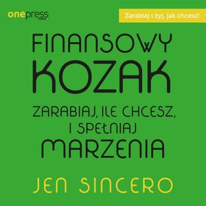 Finansowy kozak. Zarabiaj, ile chcesz i spełniaj marzenia – okładka audiobooka, autor Jen Sincero