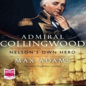 Admiral Collingwood: Nelson's Own Hero – okładka audiobooka, autor Max Adams