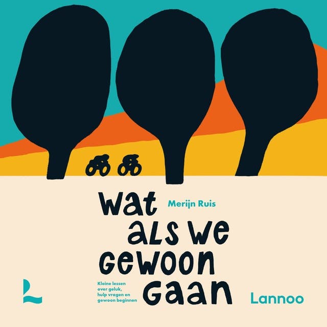 Wat als we gewoon gaan: Kleine lessen over geluk, hulp vragen en gewoon beginnen