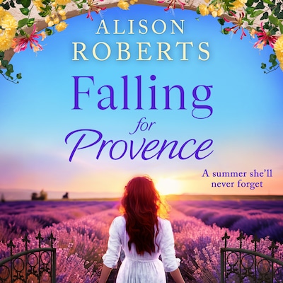 Falling for Provence - A BRAND NEW gorgeous, escapist romance from Alison Roberts for 2024 (Unabridged)