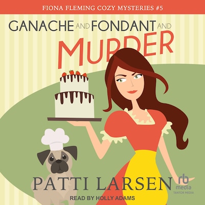 Ganache and Fondant and Murder – omslag til lydbogen af Patti Larsen