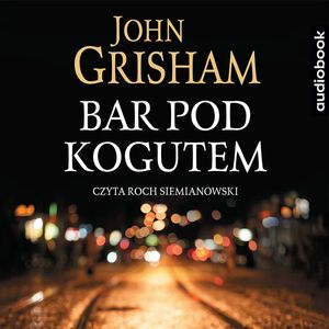 Bar pod kogutem – okładka audiobooka, autor John Grisham