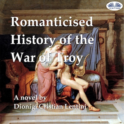 Romanticised History Of The War Of Troy
